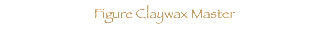  Figure Claywax Master