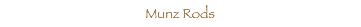  Munz Rods