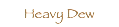  Heavy Dew