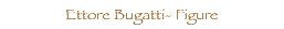  Ettore Bugatti- Figure